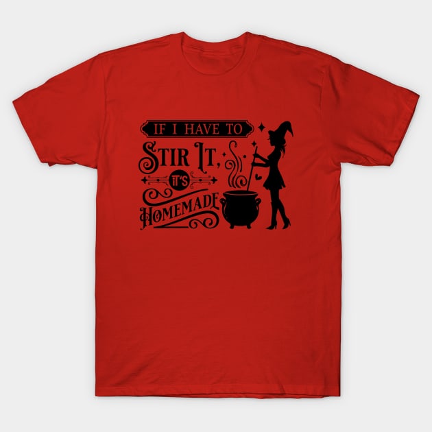 If I have to stir it T-Shirt by Myartstor 